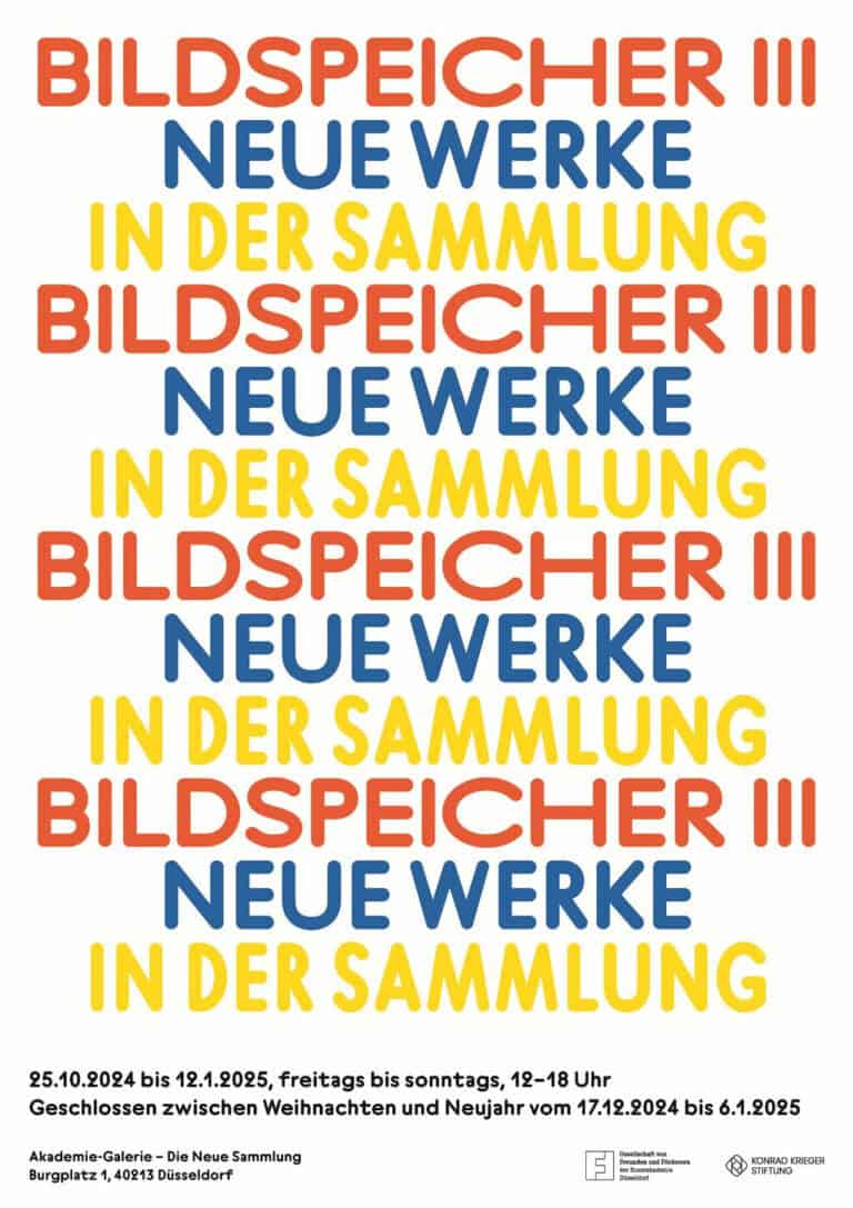 Ausstellungsplakat: Weißer Grund mit bunter Schrift: "Bildspeicher III, Neue Werke in der Sammlung, Bildspeicher IV, Neue Werke in der Sammlung, Bildspeicher III, Neue Werke in der Sammlung, Bildspeicher III, Neue Werke in der Sammlung. 25.10.2024 bis 12.01.2025, freitags bis sonntags, 12-18. Geschlossen zwischen Weihnachten und Neujahr vom 17.12.2024 bis 6.1.2025. Akademie Galerie, Die Neue Sammlung, Burgplatz 1, 40213 Düsseldorf. Gesellschaft Freunde und Förderer der Kunstakademie Düsseldorf. Konrad Krieger Stiftung."